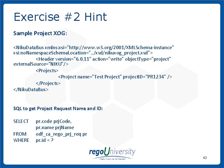 Exercise #2 Hint Sample Project XOG: <Niku. Data. Bus xmlns: xsi="http: //www. w 3.