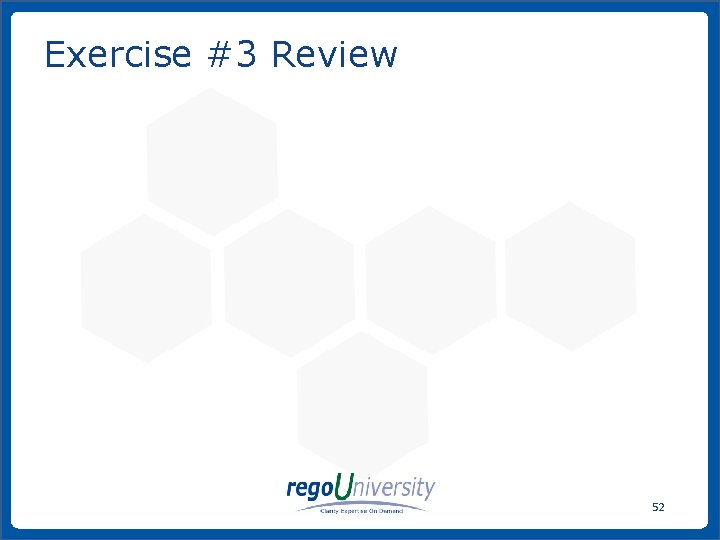 Exercise #3 Review 52 www. regoconsulting. com Phone: 1 -888 -813 -0444 