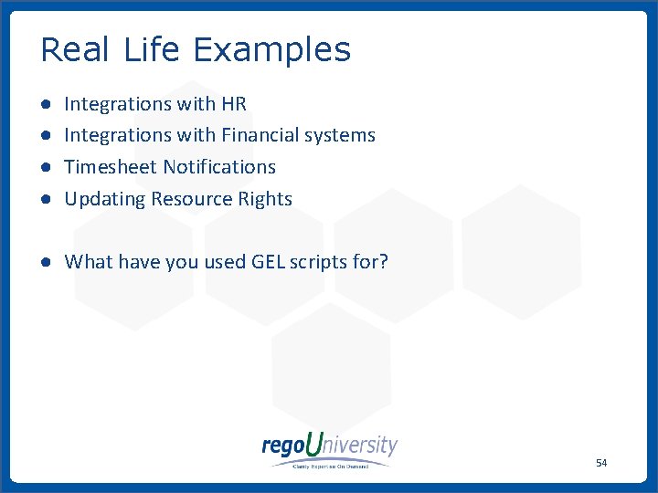 Real Life Examples ● ● Integrations with HR Integrations with Financial systems Timesheet Notifications