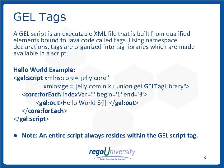 GEL Tags A GEL script is an executable XML file that is built from