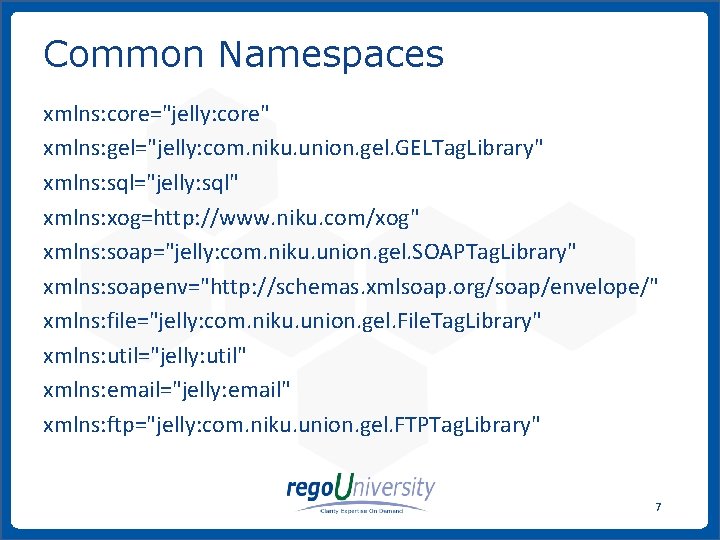 Common Namespaces xmlns: core="jelly: core" xmlns: gel="jelly: com. niku. union. gel. GELTag. Library" xmlns: