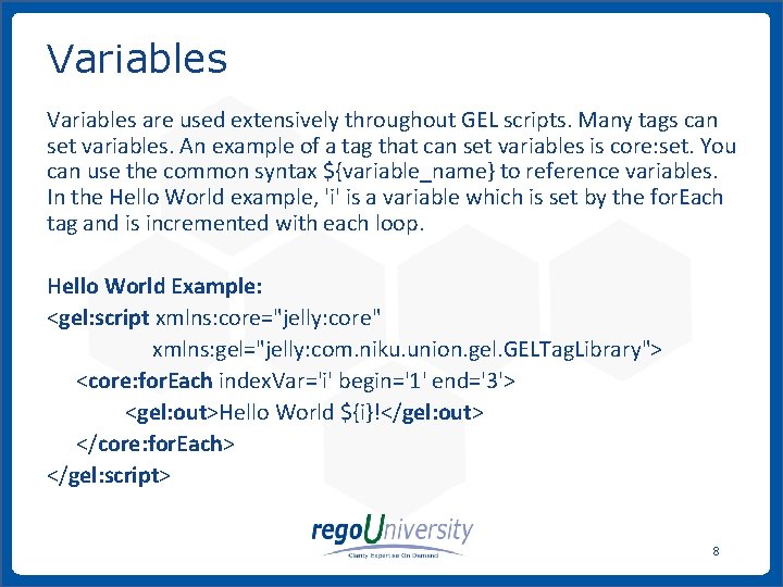 Variables are used extensively throughout GEL scripts. Many tags can set variables. An example