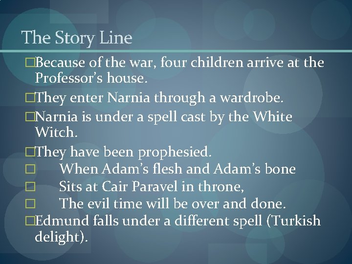 The Story Line �Because of the war, four children arrive at the Professor’s house.