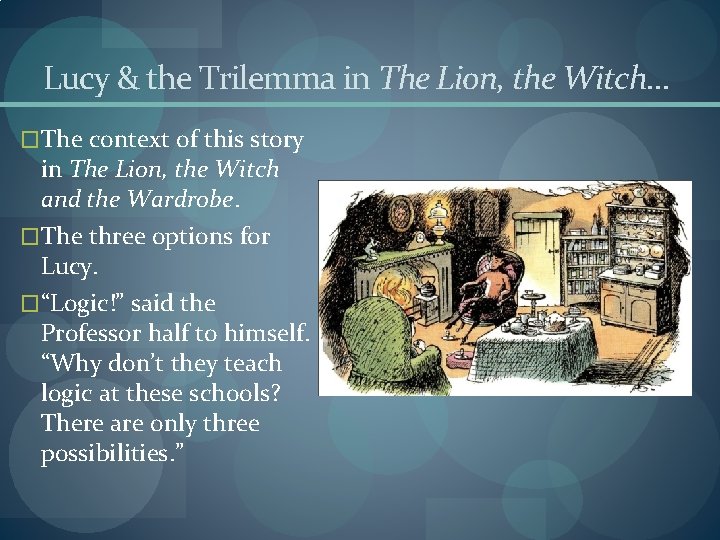 Lucy & the Trilemma in The Lion, the Witch… �The context of this story