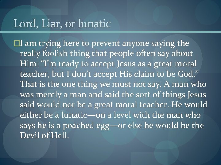 Lord, Liar, or lunatic �I am trying here to prevent anyone saying the really