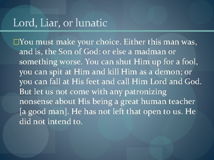 Lord, Liar, or lunatic �You must make your choice. Either this man was, and