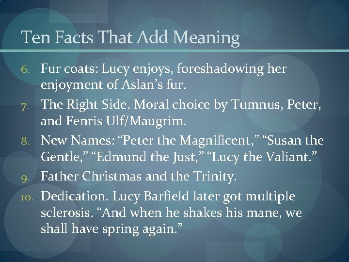 Ten Facts That Add Meaning 6. Fur coats: Lucy enjoys, foreshadowing her 7. 8.