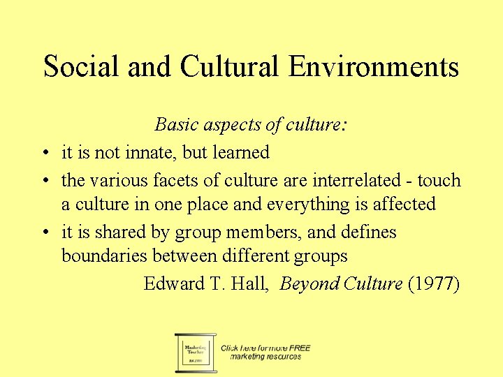 Social and Cultural Environments Basic aspects of culture: • it is not innate, but