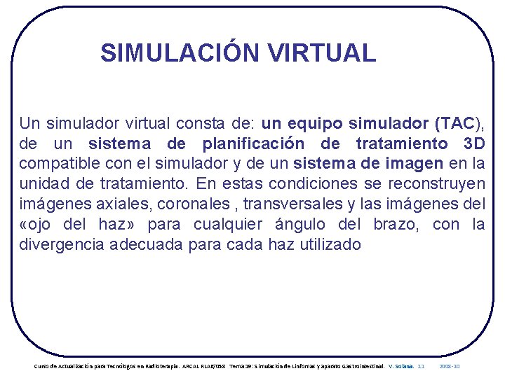 SIMULACIÓN VIRTUAL Un simulador virtual consta de: un equipo simulador (TAC), de un sistema