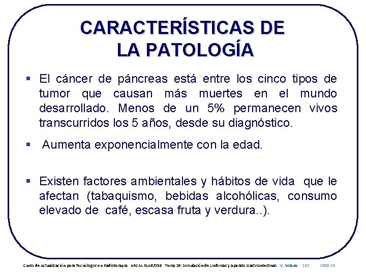 CARACTERÍSTICAS DE LA PATOLOGÍA § El cáncer de páncreas está entre los cinco tipos