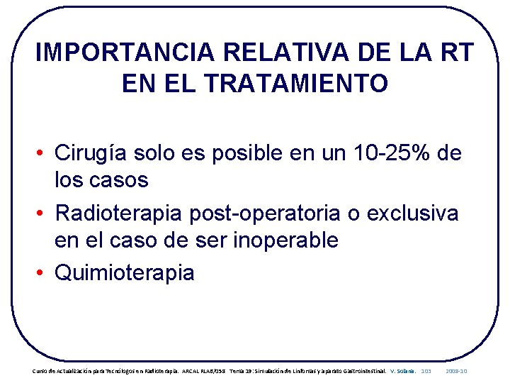 IMPORTANCIA RELATIVA DE LA RT EN EL TRATAMIENTO • Cirugía solo es posible en