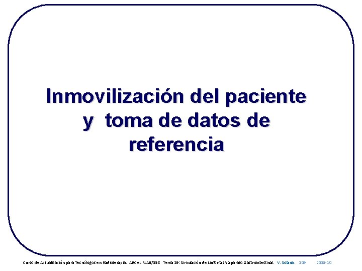 Inmovilización del paciente y toma de datos de referencia Curso de Actualización para Tecnólogos
