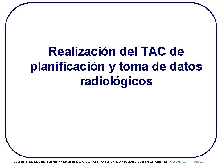 Realización del TAC de planificación y toma de datos radiológicos Curso de Actualización para