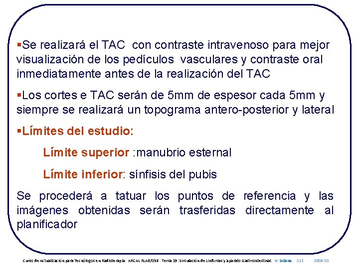 §Se realizará el TAC contraste intravenoso para mejor visualización de los pedículos vasculares y