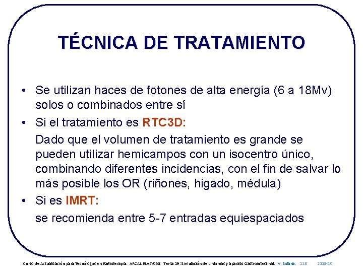 TÉCNICA DE TRATAMIENTO • Se utilizan haces de fotones de alta energía (6 a