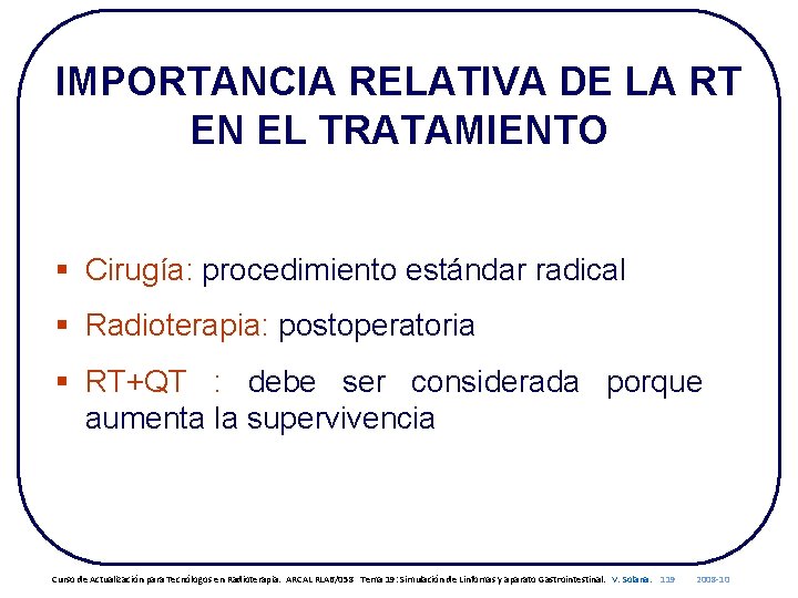 IMPORTANCIA RELATIVA DE LA RT EN EL TRATAMIENTO § Cirugía: procedimiento estándar radical §