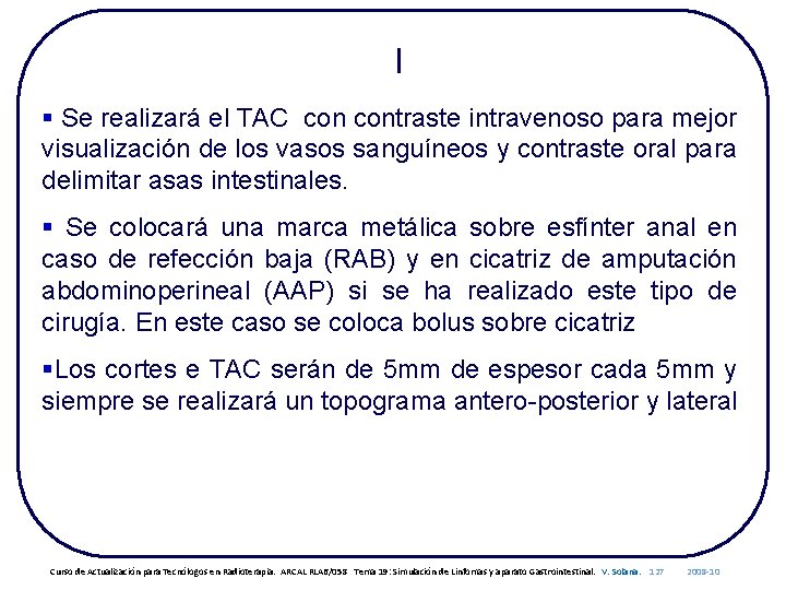 I § Se realizará el TAC contraste intravenoso para mejor visualización de los vasos