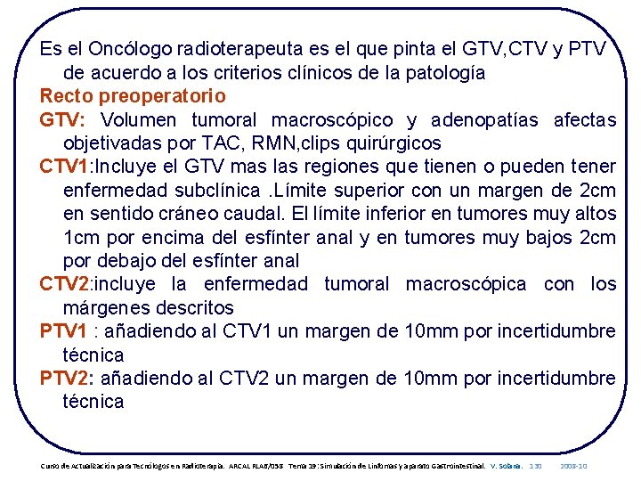 Es el Oncólogo radioterapeuta es el que pinta el GTV, CTV y PTV de