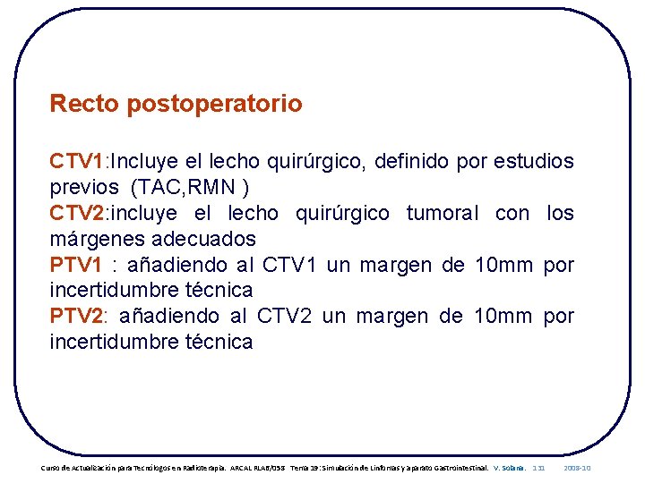 Recto postoperatorio CTV 1: Incluye el lecho quirúrgico, definido por estudios previos (TAC, RMN