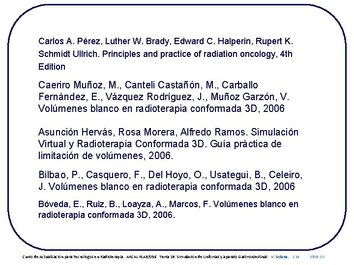 Carlos A. Pérez, Luther W. Brady, Edward C. Halperin, Rupert K. Schmidt Ullrich. Principles