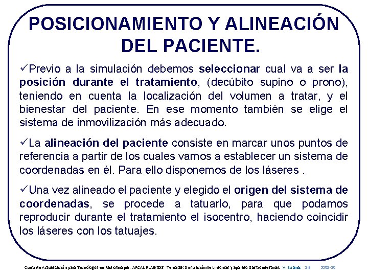 POSICIONAMIENTO Y ALINEACIÓN DEL PACIENTE. üPrevio a la simulación debemos seleccionar cual va a