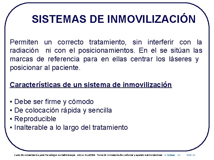 SISTEMAS DE INMOVILIZACIÓN Permiten un correcto tratamiento, sin interferir con la radiación ni con