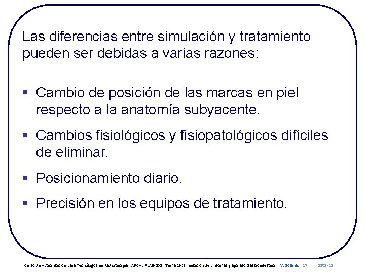 Las diferencias entre simulación y tratamiento pueden ser debidas a varias razones: § Cambio