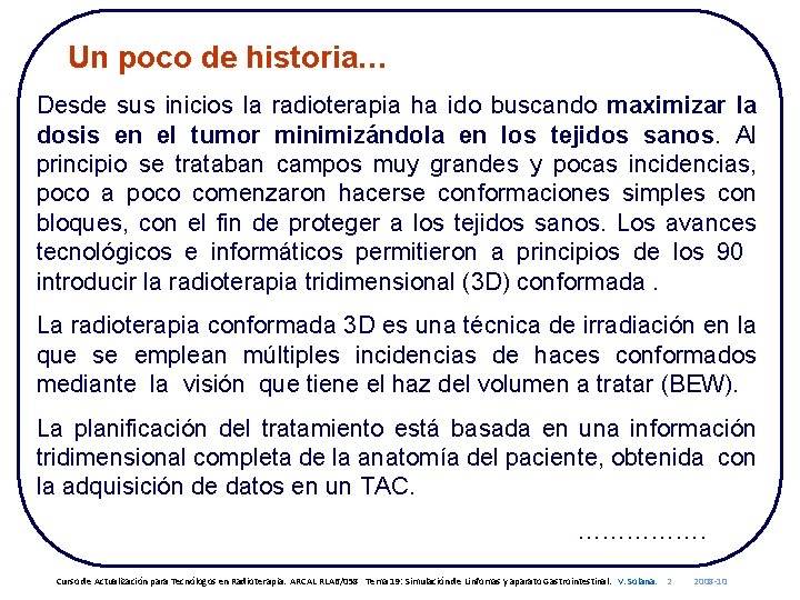 Un poco de historia… Desde sus inicios la radioterapia ha ido buscando maximizar la