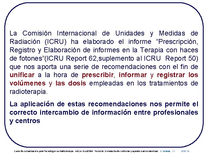 La Comisión Internacional de Unidades y Medidas de Radiación (ICRU) ha elaborado el informe