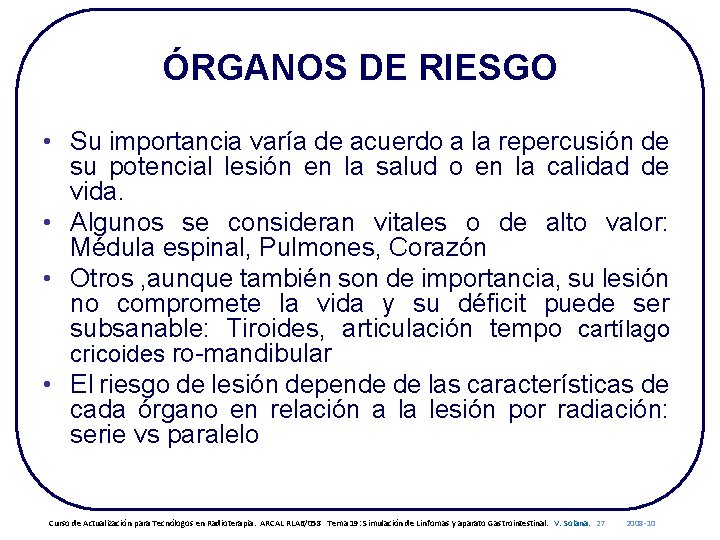 ÓRGANOS DE RIESGO • Su importancia varía de acuerdo a la repercusión de su