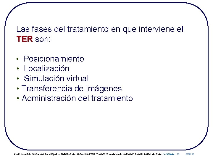 Las fases del tratamiento en que interviene el TER son: • Posicionamiento • Localización