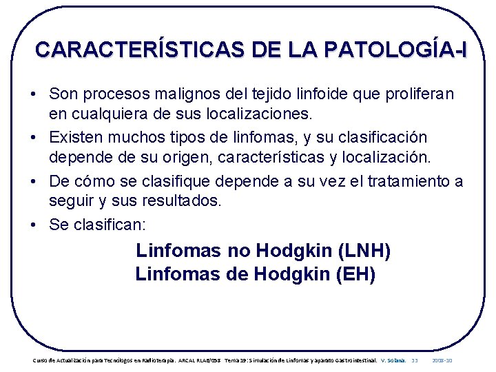 CARACTERÍSTICAS DE LA PATOLOGÍA-I • Son procesos malignos del tejido linfoide que proliferan en