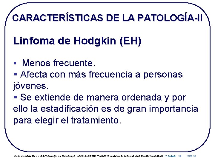 CARACTERÍSTICAS DE LA PATOLOGÍA-II Linfoma de Hodgkin (EH). § Menos frecuente. § Afecta con