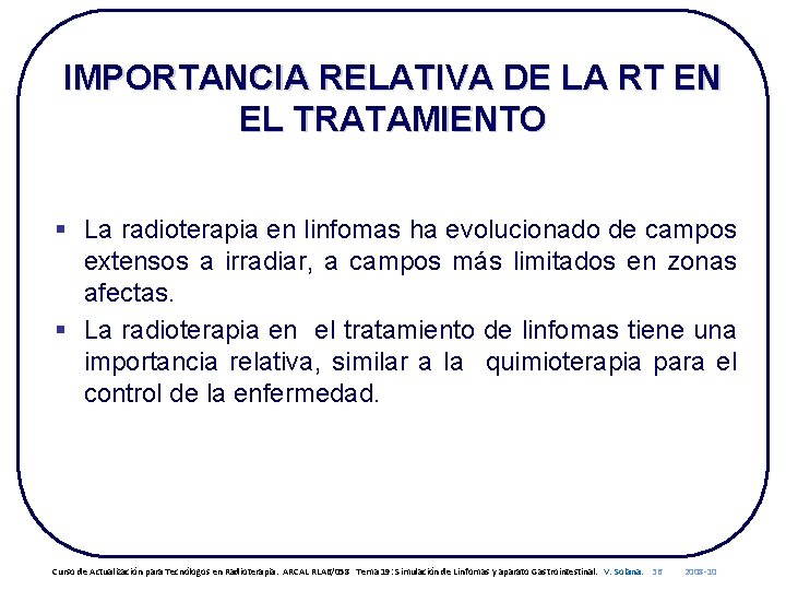IMPORTANCIA RELATIVA DE LA RT EN EL TRATAMIENTO § La radioterapia en linfomas ha