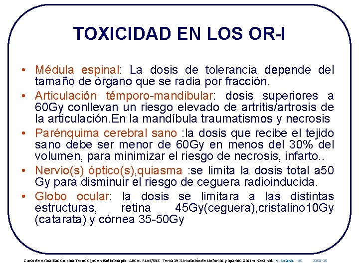 TOXICIDAD EN LOS OR-I • Médula espinal: La dosis de tolerancia depende del tamaño