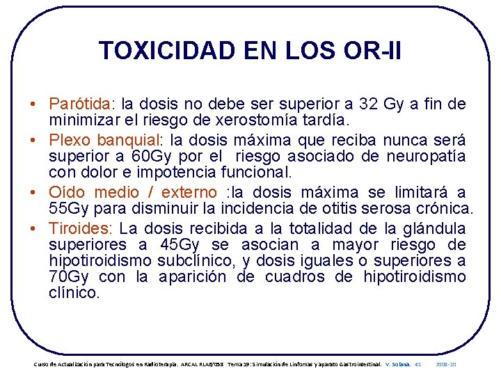 TOXICIDAD EN LOS OR-II • Parótida: la dosis no debe ser superior a 32