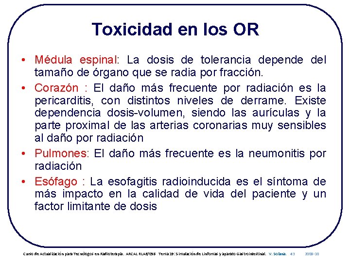 Toxicidad en los OR • Médula espinal: La dosis de tolerancia depende del tamaño