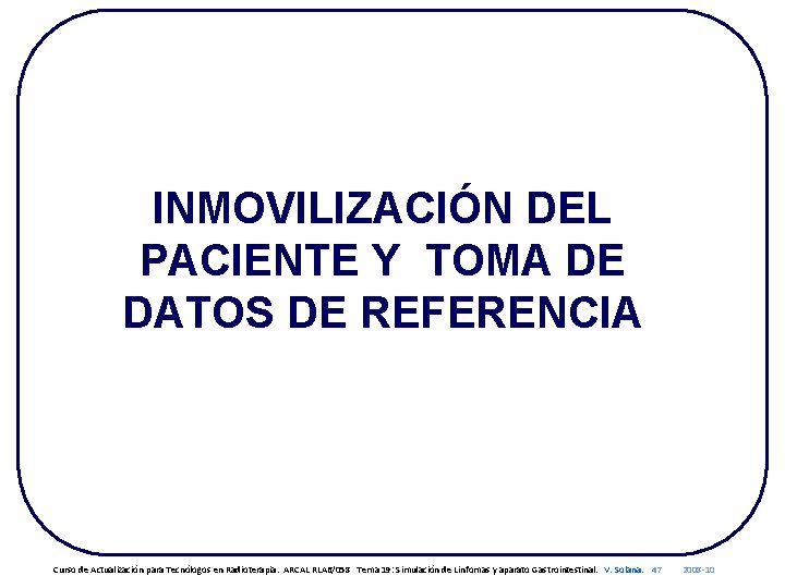 INMOVILIZACIÓN DEL PACIENTE Y TOMA DE DATOS DE REFERENCIA Curso de Actualización para Tecnólogos