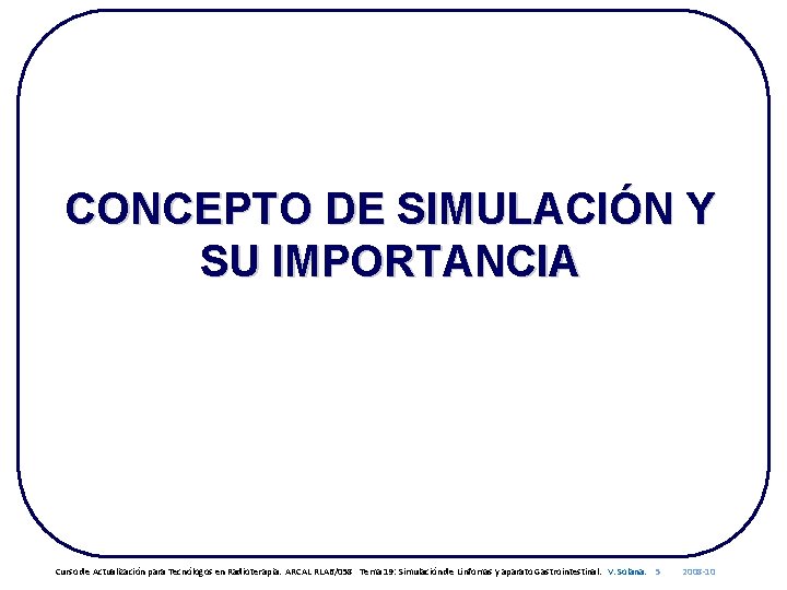 CONCEPTO DE SIMULACIÓN Y SU IMPORTANCIA Curso de Actualización para Tecnólogos en Radioterapia. ARCAL