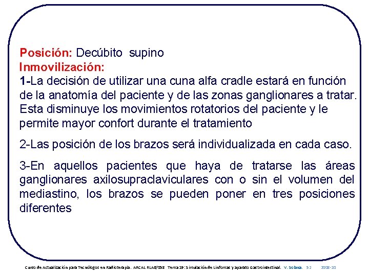 Posición: Decúbito supino Inmovilización: 1 -La decisión de utilizar una cuna alfa cradle estará