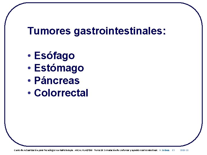 Tumores gastrointestinales: • Esófago • Estómago • Páncreas • Colorrectal Curso de Actualización para