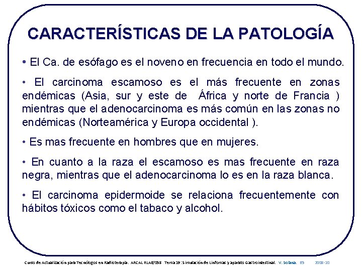 CARACTERÍSTICAS DE LA PATOLOGÍA • El Ca. de esófago es el noveno en frecuencia
