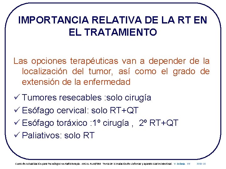 IMPORTANCIA RELATIVA DE LA RT EN EL TRATAMIENTO Las opciones terapéuticas van a depender