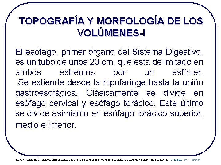 TOPOGRAFÍA Y MORFOLOGÍA DE LOS VOLÚMENES-I El esófago, primer órgano del Sistema Digestivo, es