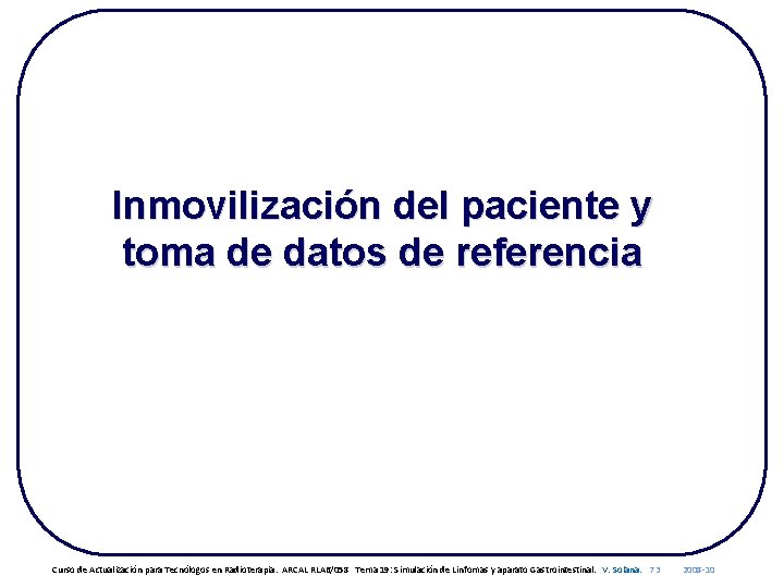 Inmovilización del paciente y toma de datos de referencia Curso de Actualización para Tecnólogos