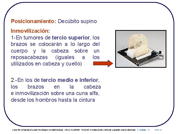Posicionamiento: Decúbito supino Inmovilización: 1 -En tumores de tercio superior, los brazos se colocarán