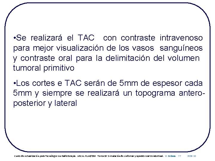  • Se realizará el TAC contraste intravenoso para mejor visualización de los vasos
