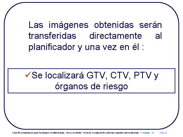 Las imágenes obtenidas serán transferidas directamente al planificador y una vez en él :