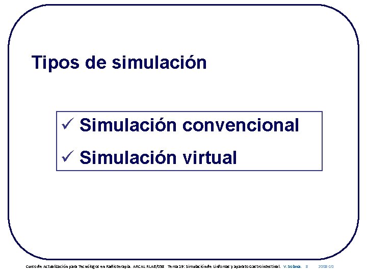 Tipos de simulación ü Simulación convencional ü Simulación virtual Curso de Actualización para Tecnólogos