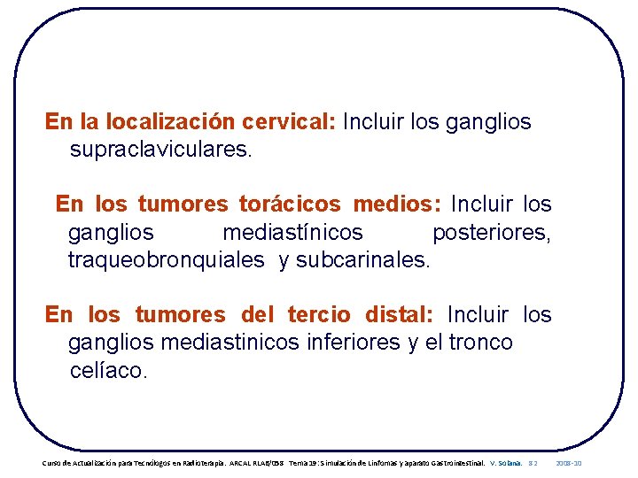 En la localización cervical: Incluir los ganglios supraclaviculares. En los tumores torácicos medios: Incluir